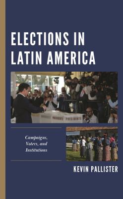Elections in Latin America : Campaigns, Voters, and Institutions