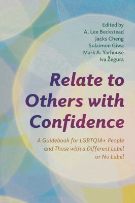 Relate to Others with Confidence : A Guidebook for LGBTQIA+ People and Those with a Different Label or No Label