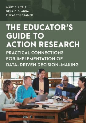 The Educator's Guide to Action Research : Practical Connections for Implementation of Data-Driven Decision-Making
