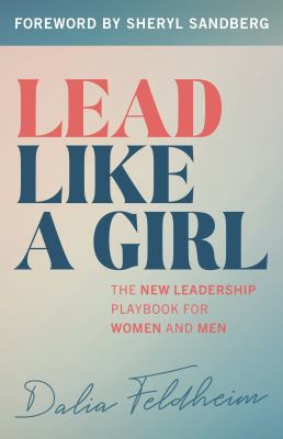 Lead Like a Girl : The New Leadership Playbook for Women and Men