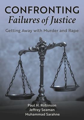 Confronting Failures of Justice : Getting Away with Murder and Rape