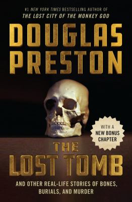 The Lost Tomb : And Other Real-Life Stories of Bones, Burials, and Murder