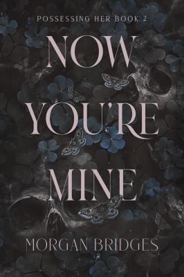 Now You're Mine : A Dark Stalker Romance