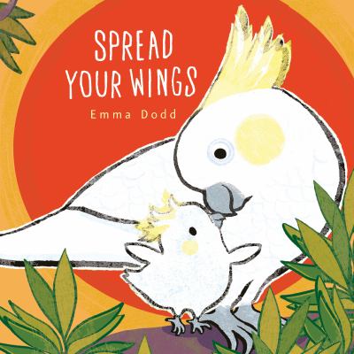 Spread Your Wings Padded Board Book : (a Heartwarming Story of Parental Love and Gratitude - for Babies and Toddlers)