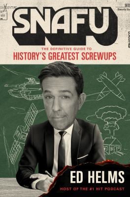 Snafu : The Definitive Guide to History's Greatest Screwups