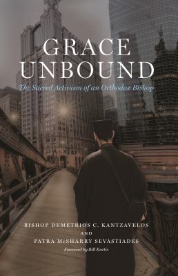 Grace Unbound : The Sacred Activism of an Orthodox Bishop