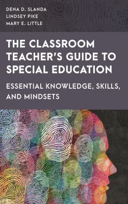 The Classroom Teacher's Guide to Special Education : Essential Knowledge, Skills, and Mindsets