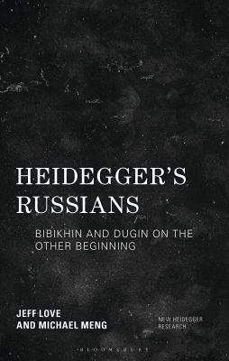 Heidegger's Russians : Bibikhin and Dugin on the Other Beginning