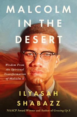 Malcolm in the Desert : Wisdom from the Spiritual Transformation of Malcolm X