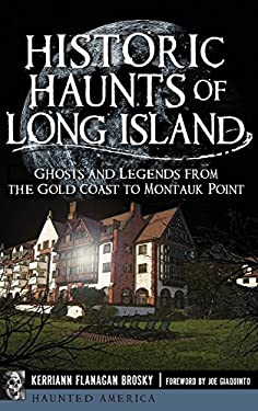 Historic Haunts of Long Island : Ghosts and Legends from the Gold Coast to Montauk Point