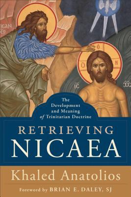 Retrieving Nicaea : The Development and Meaning of Trinitarian Doctrine