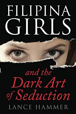 Filipina Girls and the Dark Art of Seduction : What Asian Women Want