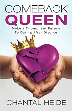 Comeback Queen : Make a Triumphant Return to Dating after Divorce