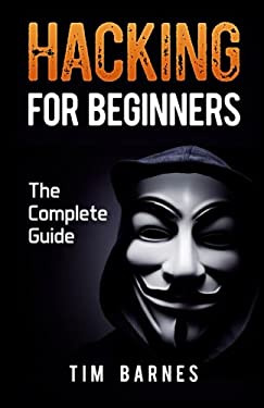 Hacking for Beginners : The Complete Guide