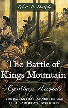 The Battle of Kings Mountain : Eyewitness Accounts