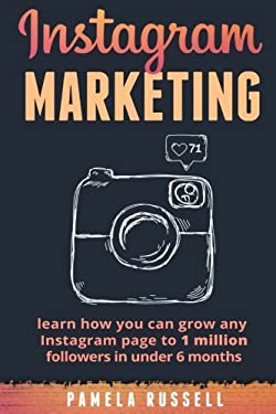 Instagram Marketing: Learn How You Can Grow Any Instagram Page to 1 Million Followers in under 6 Months