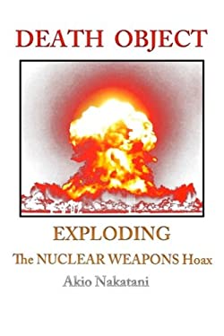 Death Object : Exploding the Nuclear Weapons Hoax