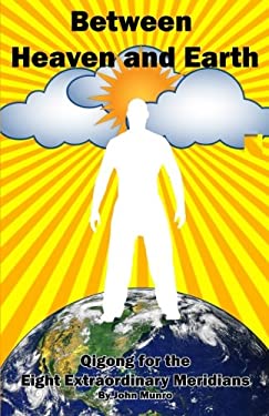 Between Heaven and Earth : Qigong for the Eight Extraordinary Meridians