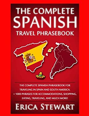 Spanish Phrasebook: the Complete Travel Phrasebook for Traveling to Spain and So : + 1000 Phrases for Accommodations, Shopping, Eating, Traveling, . M