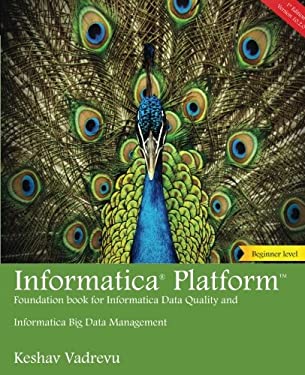 Informatica Platform : Foundation Book for Informatica Data Quality and Big Data Management