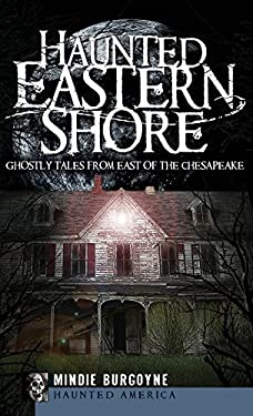 Haunted Eastern Shore : Ghostly Tales from East of the Chesapeake