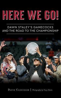 Here We Go! : Dawn Staley's Gamecocks and the Road to the Championship