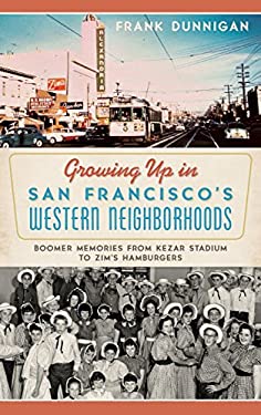 Growing up in San Francisco's Western Neighborhoods : Boomer Memories from Kezar Stadium to Zim's Hamburgers