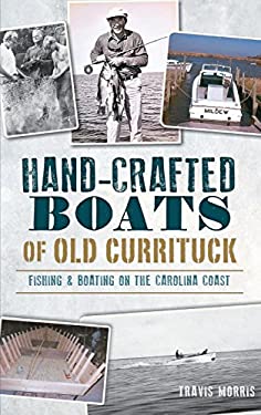 Hand-Crafted Boats of Old Currituck : Fishing & Boating on the Carolina Coast