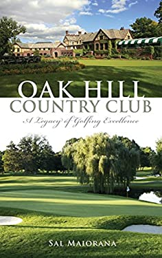 Oak Hill Country Club : A Legacy of Golfing Excellence