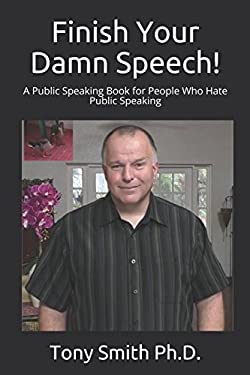 Finish Your Damn Speech! : A Public Speaking Book for People Who Hate Public Speaking