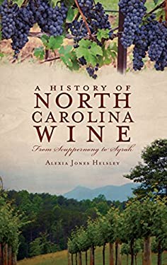 A History of North Carolina Wines : From Scuppernong to Syrah
