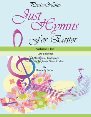 Just Hymns for Easter : A Collection of Ten Hymns for the Late Beginner Piano Student