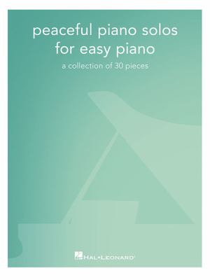 Peaceful Piano Solos for Easy Piano : A Collection of 30 Pieces