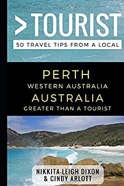 Greater Than a Tourist - Perth Western Australia Australia : 50 Travel Tips from a Local