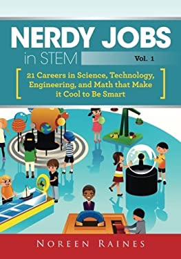 Nerdy Jobs in STEM : 21 Careers in Science, Technology, Engineering, and Math That Make It Cool to Be Smart