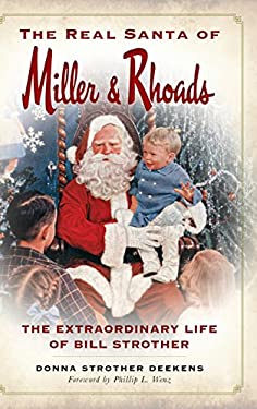 The Real Santa of Miller & Rhoads : The Extraordinary Life of Bill Strother
