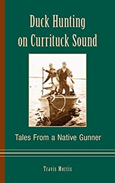 Duck Hunting on Currituck Sound : Tales from a Native Gunner