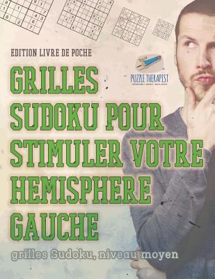 Grilles Sudoku Pour Stimuler Votre Hemisphere Gauche - Grilles Sudoku, Niveau Moyen - Edition Livre de Poche