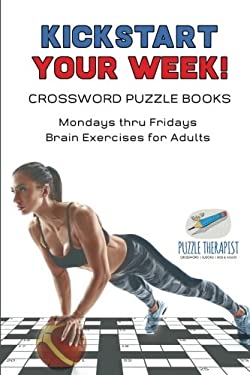 Kickstart Your Week! Crossword Puzzle Books Mondays Thru Fridays Brain Exercises for Adults
