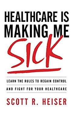 Healthcare Is Making Me Sick : Learn the Rules to Regain Control and Fight for Your Healthcare