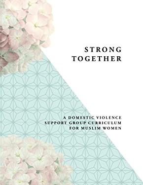 Strong Together : A Domestic Violence Support Group Curriculum for Muslim Women