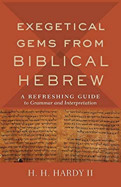 Exegetical Gems from Biblical Hebrew : A Refreshing Guide to Grammar and Interpretation
