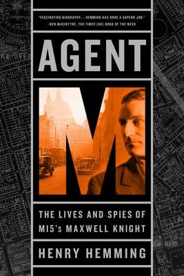 Agent M : The Lives and Spies of MI5's Maxwell Knight