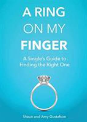 A Ring on My Finger : A Single's Guide to Finding the Right One