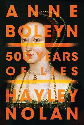 Anne Boleyn : 500 Years of Lies