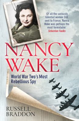 Nancy Wake : World War Two's Most Rebellious Spy