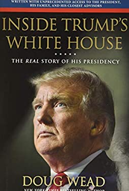 Inside Trump's White House : The Real Story of His Presidency