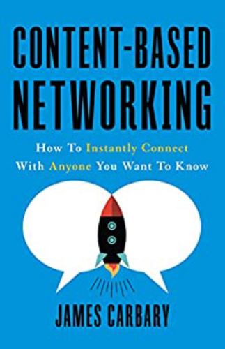 Content-Based Networking : How to Instantly Connect with Anyone You Want to Know