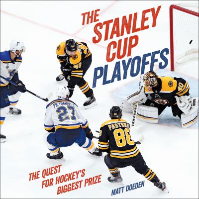 The Stanley Cup Playoffs : The Quest for Hockey's Biggest Prize