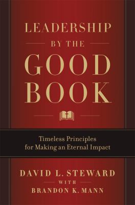 Leadership by the Good Book : Timeless Principles for Making an Eternal Impact